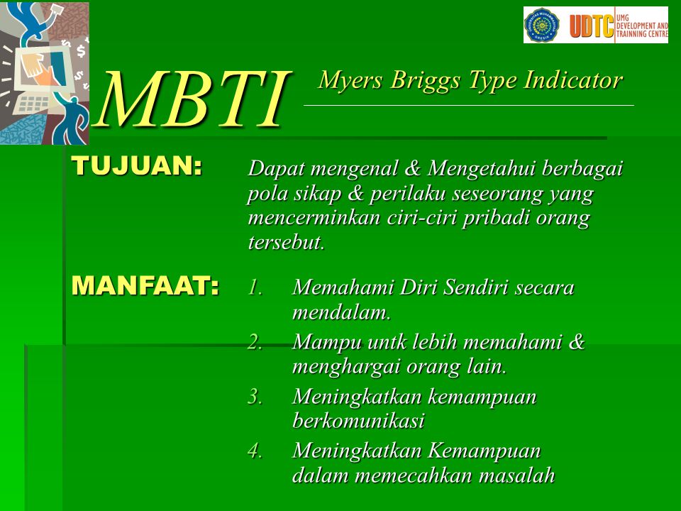 MBTI Myers Briggs Type Indicator TUJUAN: MANFAAT: