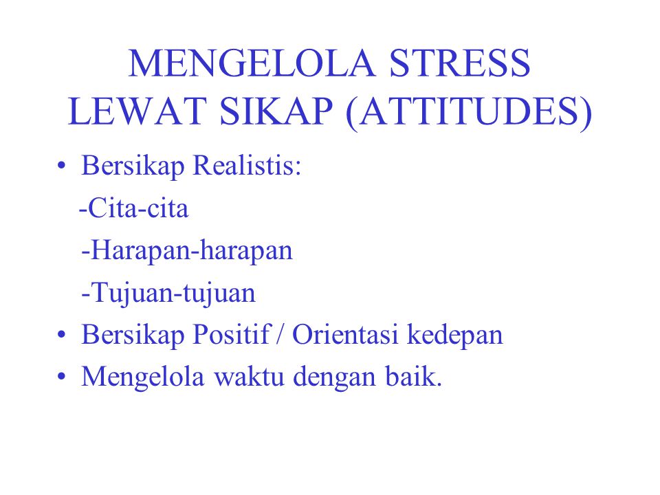 MENGELOLA STRESS LEWAT SIKAP (ATTITUDES)