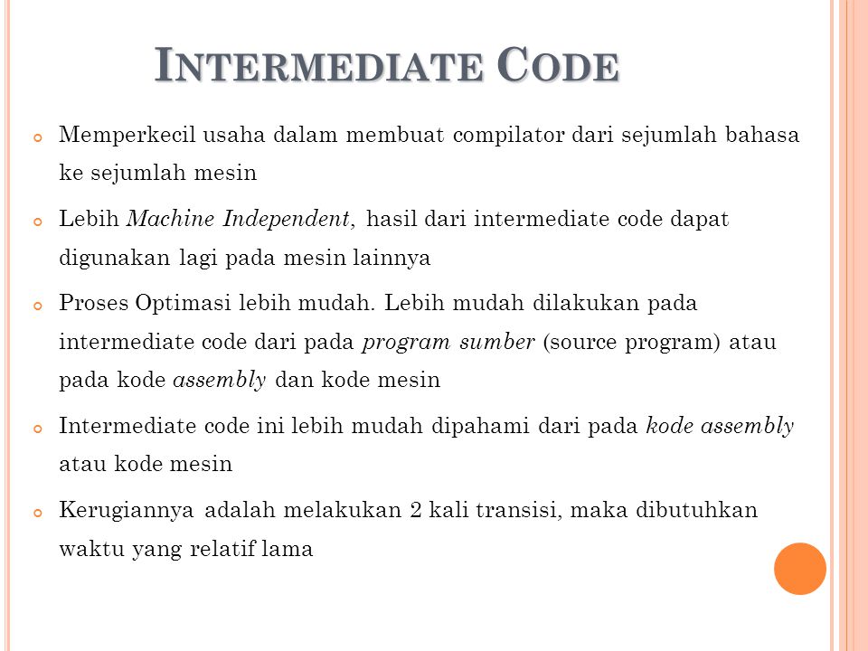 Intermediate Code Memperkecil usaha dalam membuat compilator dari sejumlah bahasa ke sejumlah mesin.