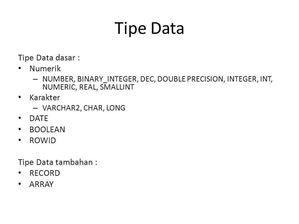 Tipe Data Tipe Data dasar : Numerik Karakter DATE BOOLEAN ROWID