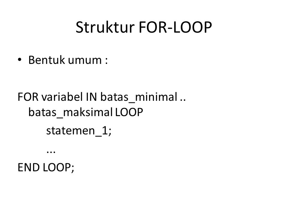 Struktur FOR-LOOP Bentuk umum :
