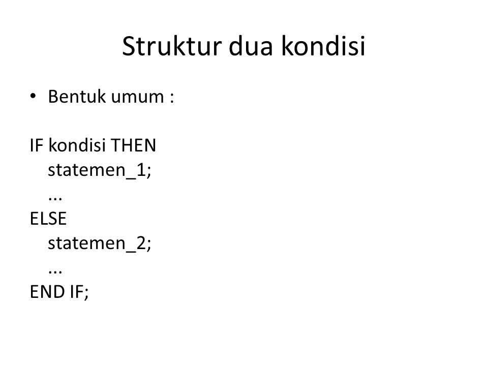 Struktur dua kondisi Bentuk umum : IF kondisi THEN statemen_1; ...