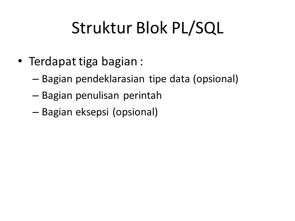Struktur Blok PL/SQL Terdapat tiga bagian :