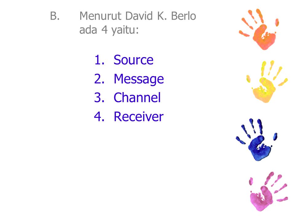 B. Menurut David K. Berlo ada 4 yaitu: