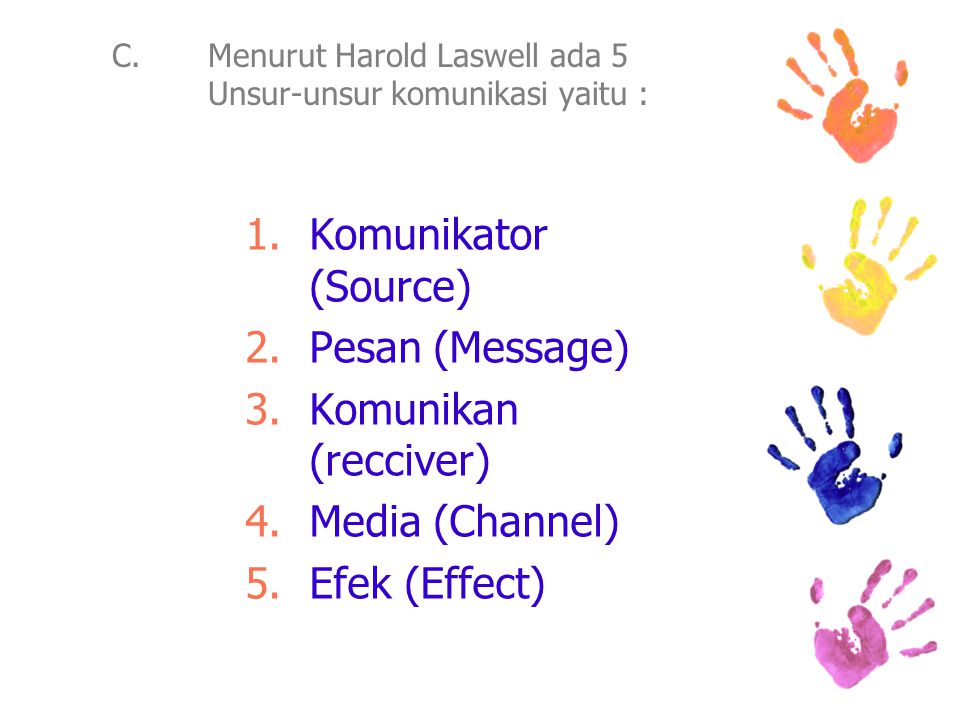 C. Menurut Harold Laswell ada 5 Unsur-unsur komunikasi yaitu :
