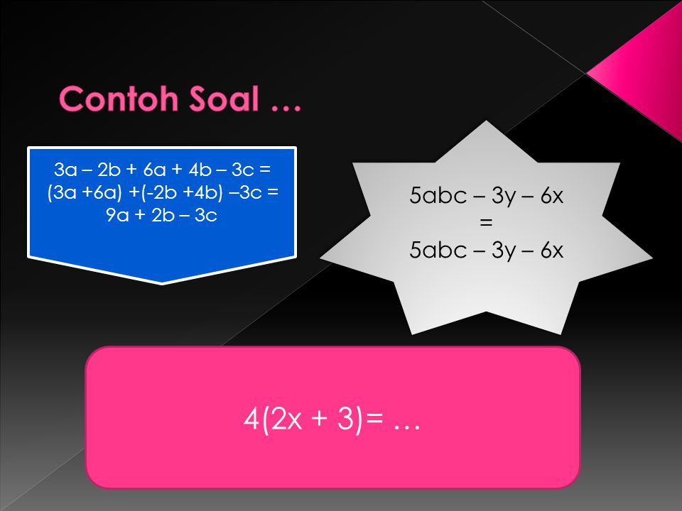 Contoh Soal … 4(2x + 3)= … 5abc – 3y – 6x = 5abc – 3y – 6x