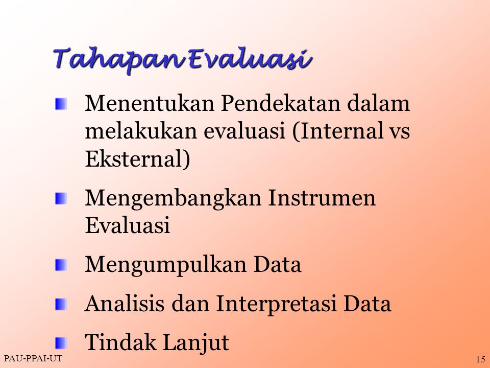 Tahapan Evaluasi Menentukan Pendekatan dalam melakukan evaluasi (Internal vs Eksternal) Mengembangkan Instrumen Evaluasi.