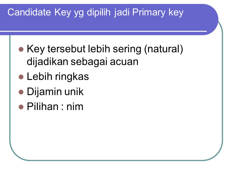Candidate Key yg dipilih jadi Primary key