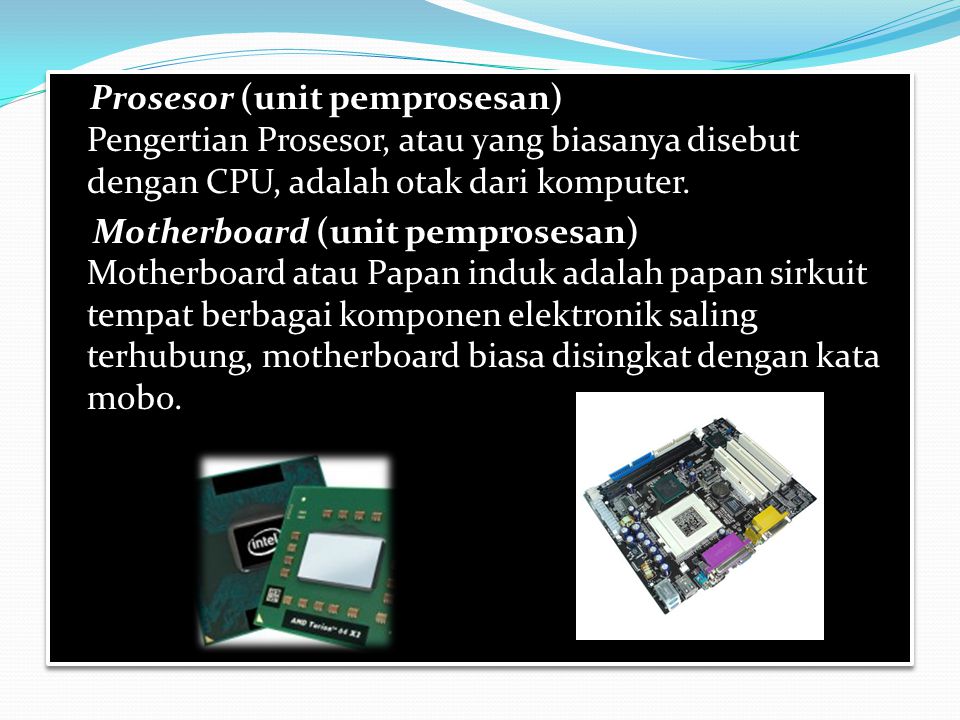 Prosesor (unit pemprosesan) Pengertian Prosesor, atau yang biasanya disebut dengan CPU, adalah otak dari komputer.