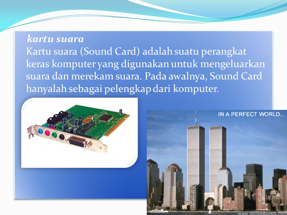 kartu suara Kartu suara (Sound Card) adalah suatu perangkat keras komputer yang digunakan untuk mengeluarkan suara dan merekam suara.