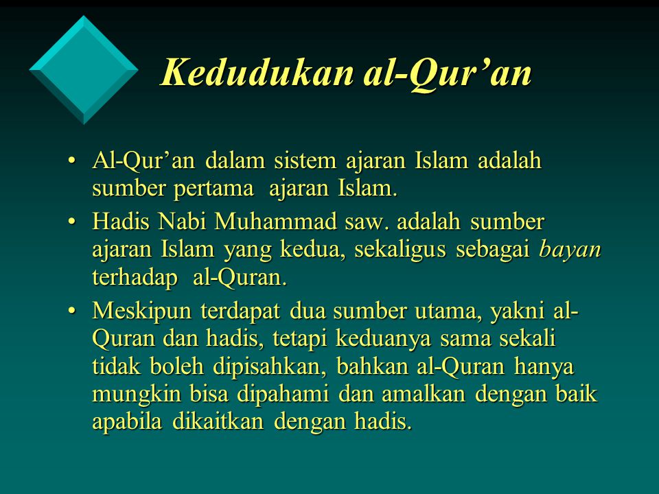 Kedudukan al-Qur’an Al-Qur’an dalam sistem ajaran Islam adalah sumber pertama ajaran Islam.
