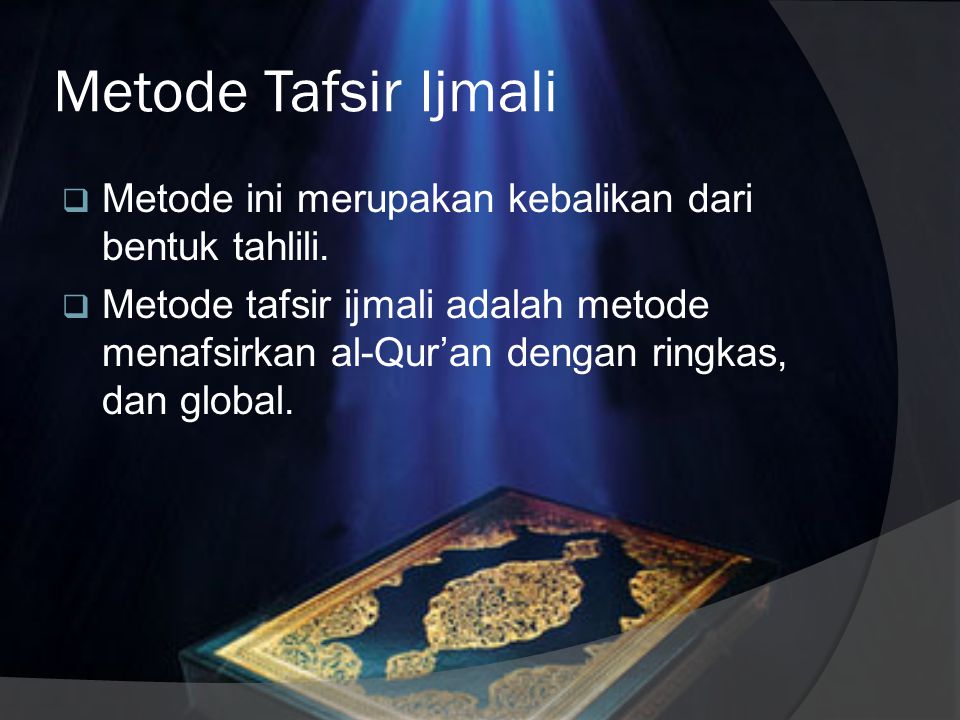 Metode Tafsir Ijmali Metode ini merupakan kebalikan dari bentuk tahlili.