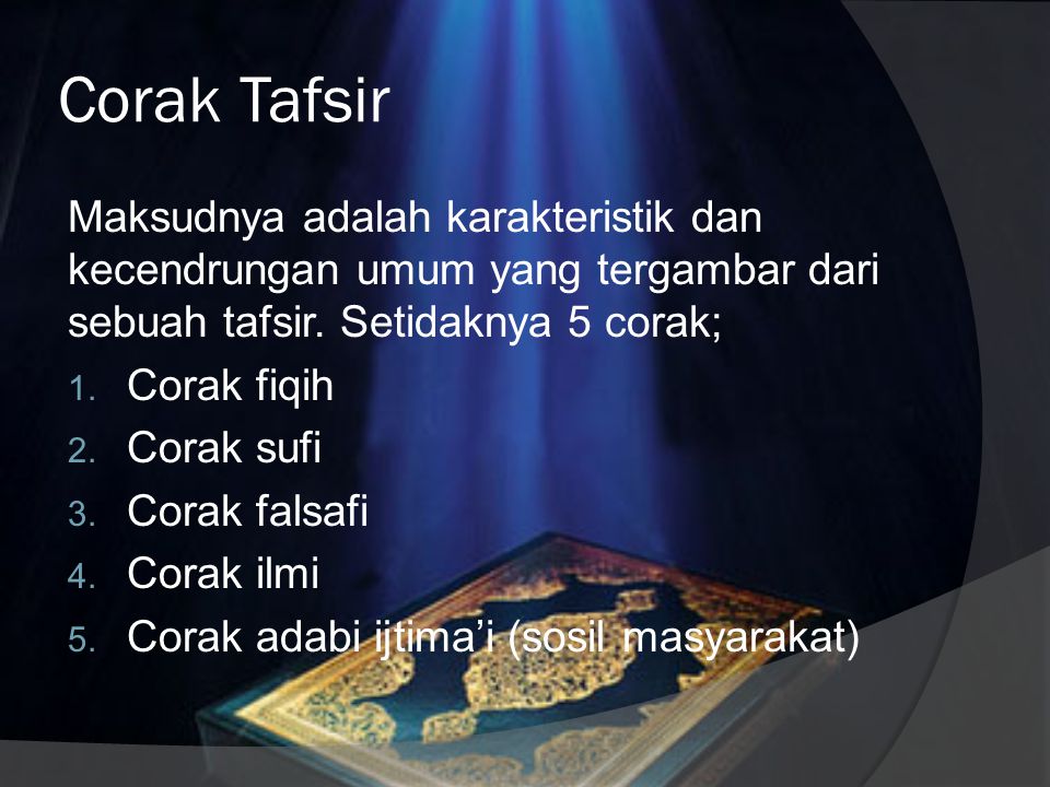Corak Tafsir Maksudnya adalah karakteristik dan kecendrungan umum yang tergambar dari sebuah tafsir. Setidaknya 5 corak;