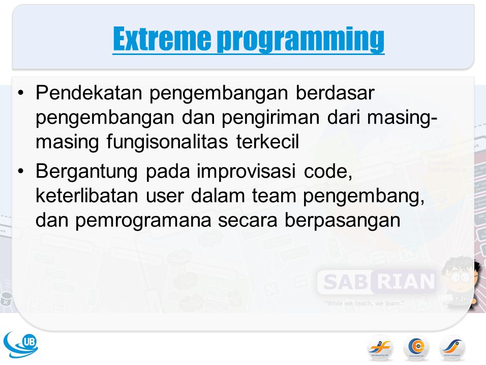 Extreme programming Pendekatan pengembangan berdasar pengembangan dan pengiriman dari masing-masing fungisonalitas terkecil.
