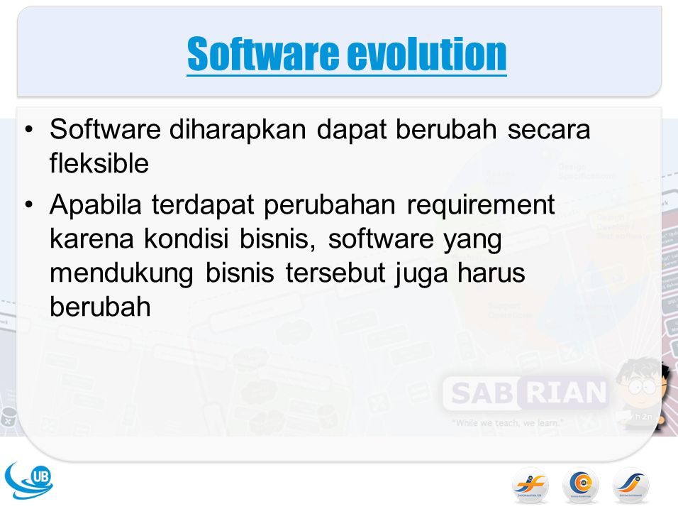 Software evolution Software diharapkan dapat berubah secara fleksible