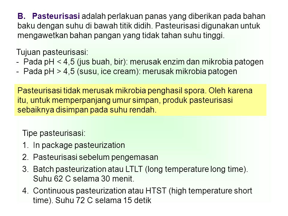 B. Pasteurisasi adalah perlakuan panas yang diberikan pada bahan baku dengan suhu di bawah titik didih. Pasteurisasi digunakan untuk mengawetkan bahan pangan yang tidak tahan suhu tinggi.