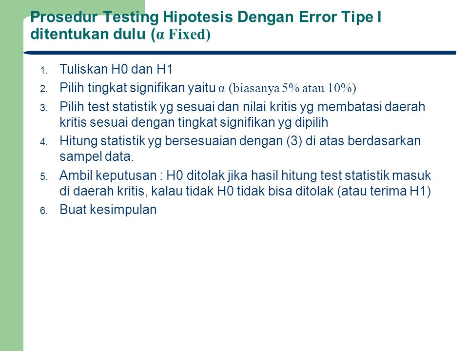 Prosedur Testing Hipotesis Dengan Error Tipe I ditentukan dulu (α Fixed)