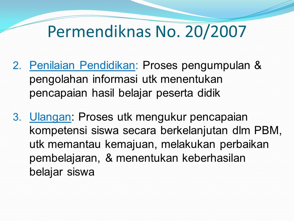 Permendiknas No. 20/2007 Penilaian Pendidikan: Proses pengumpulan & pengolahan informasi utk menentukan pencapaian hasil belajar peserta didik.
