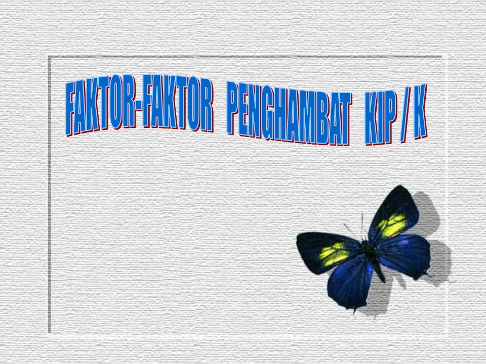 FAKTOR-FAKTOR PENGHAMBAT KIP / K
