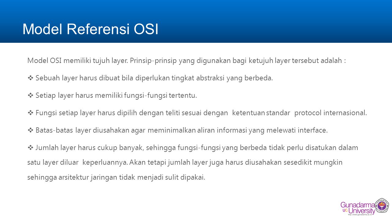 Model Referensi OSI Model OSI memiliki tujuh layer. Prinsip-prinsip yang digunakan bagi ketujuh layer tersebut adalah :