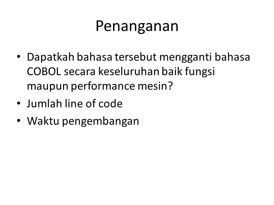 Penanganan Dapatkah bahasa tersebut mengganti bahasa COBOL secara keseluruhan baik fungsi maupun performance mesin