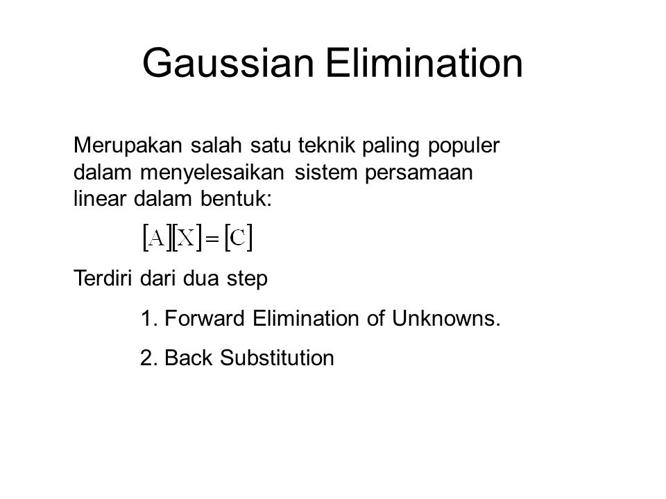 Gaussian Elimination Merupakan salah satu teknik paling populer dalam menyelesaikan sistem persamaan linear dalam bentuk: