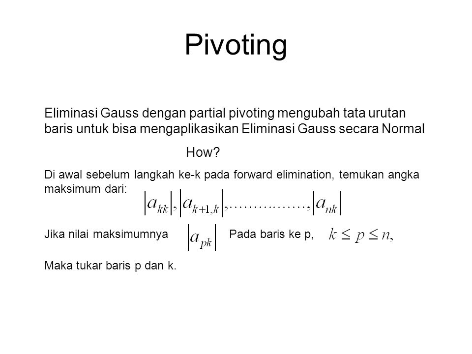Pivoting Eliminasi Gauss dengan partial pivoting mengubah tata urutan baris untuk bisa mengaplikasikan Eliminasi Gauss secara Normal.