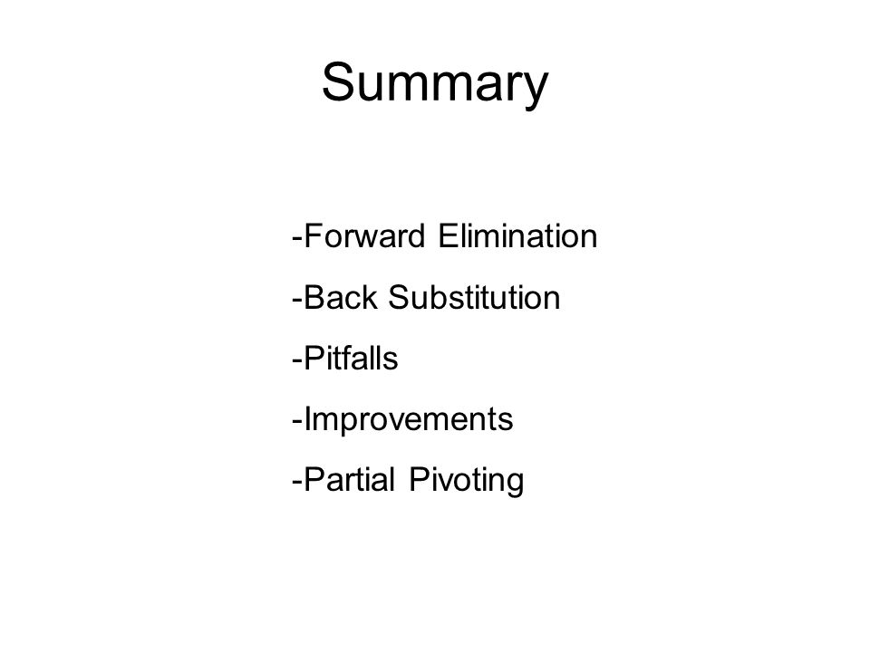 Summary Forward Elimination Back Substitution Pitfalls Improvements