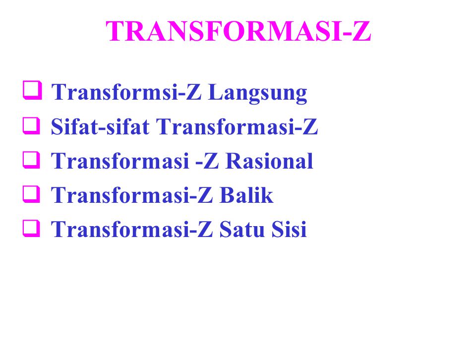 TRANSFORMASI-Z Transformsi-Z Langsung Sifat-sifat Transformasi-Z