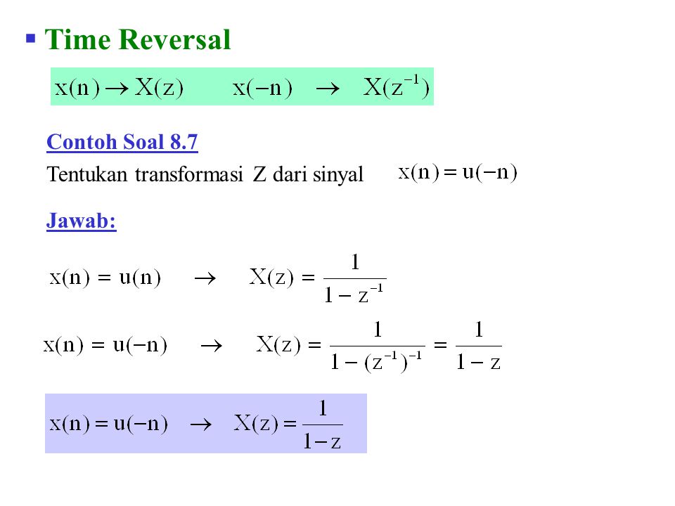 Time Reversal Contoh Soal 8.7 Tentukan transformasi Z dari sinyal
