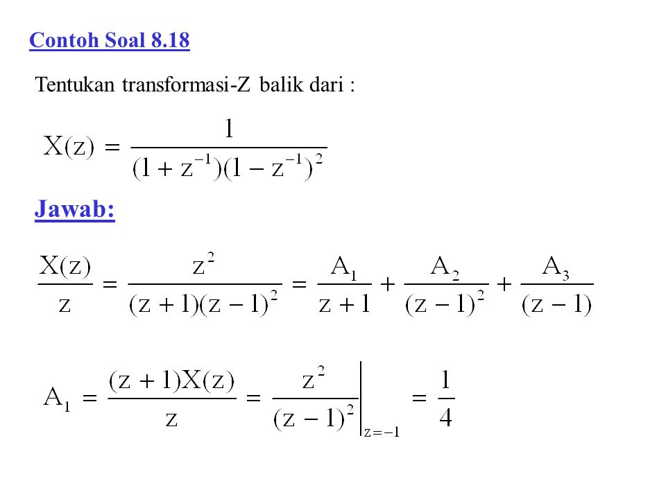 Contoh Soal 8.18 Tentukan transformasi-Z balik dari : Jawab: