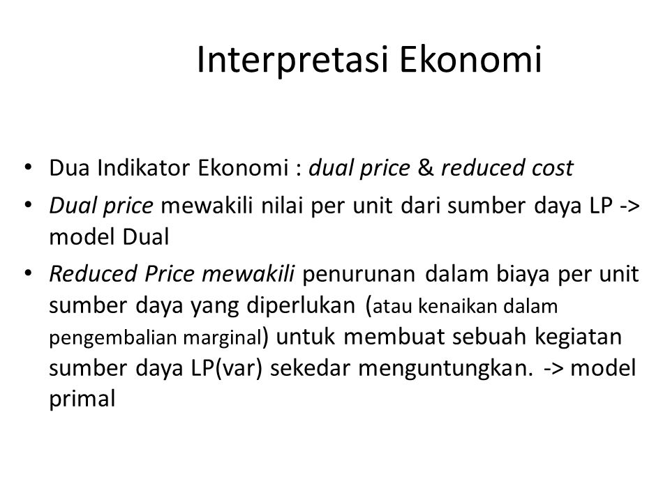 Interpretasi Ekonomi Dua Indikator Ekonomi : dual price & reduced cost
