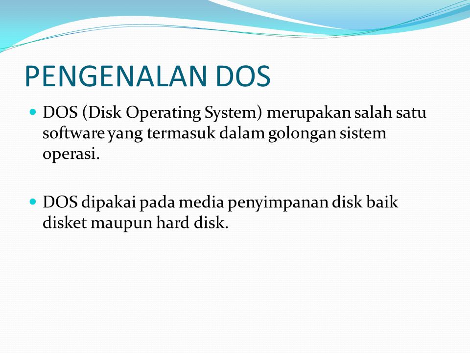PENGENALAN DOS DOS (Disk Operating System) merupakan salah satu software yang termasuk dalam golongan sistem operasi.