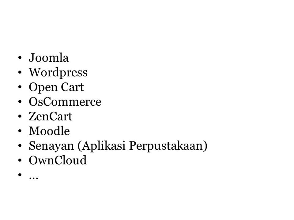 Joomla Wordpress Open Cart OsCommerce ZenCart Moodle Senayan (Aplikasi Perpustakaan) OwnCloud …