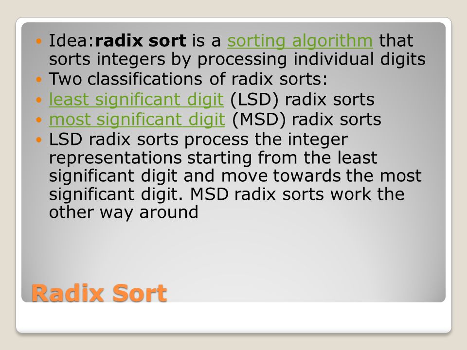 Idea:radix sort is a sorting algorithm that sorts integers by processing individual digits