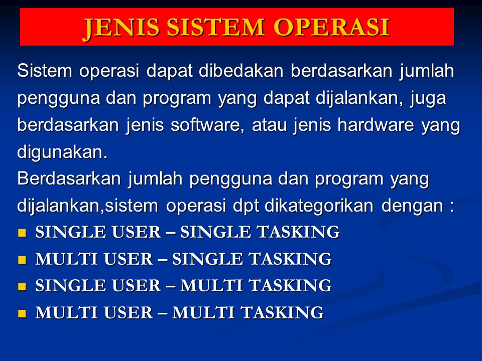 JENIS SISTEM OPERASI Sistem operasi dapat dibedakan berdasarkan jumlah