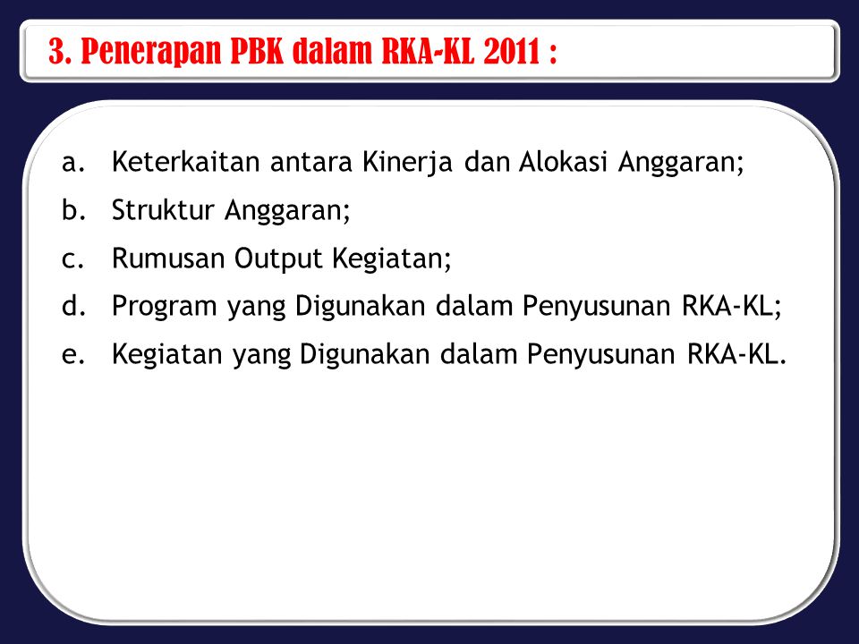 3. Penerapan PBK dalam RKA-KL 2011 :