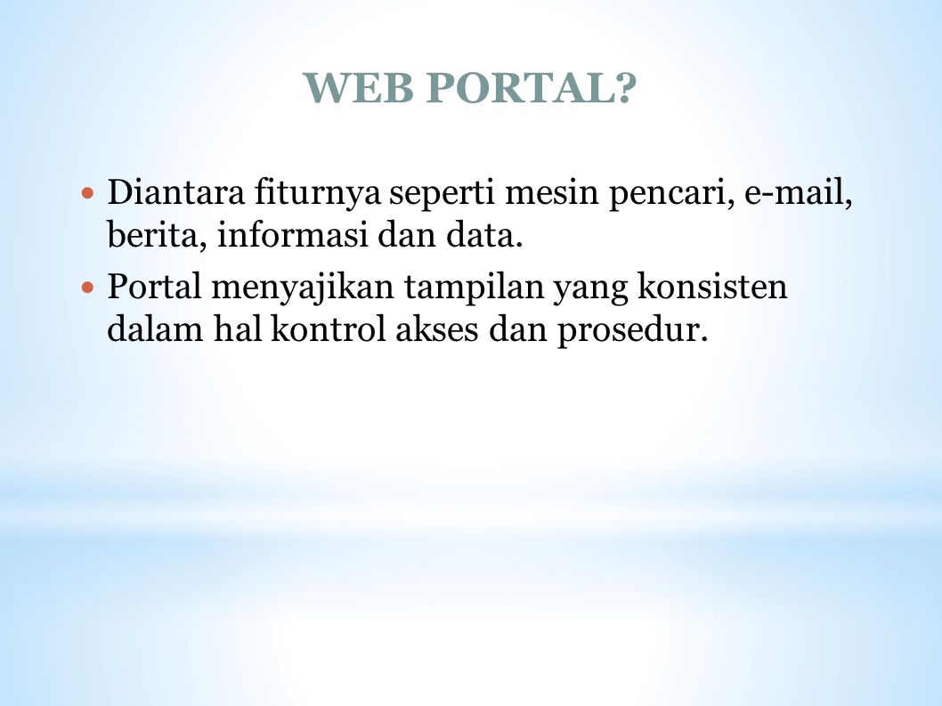 WEB PORTAL Diantara fiturnya seperti mesin pencari,  , berita, informasi dan data.