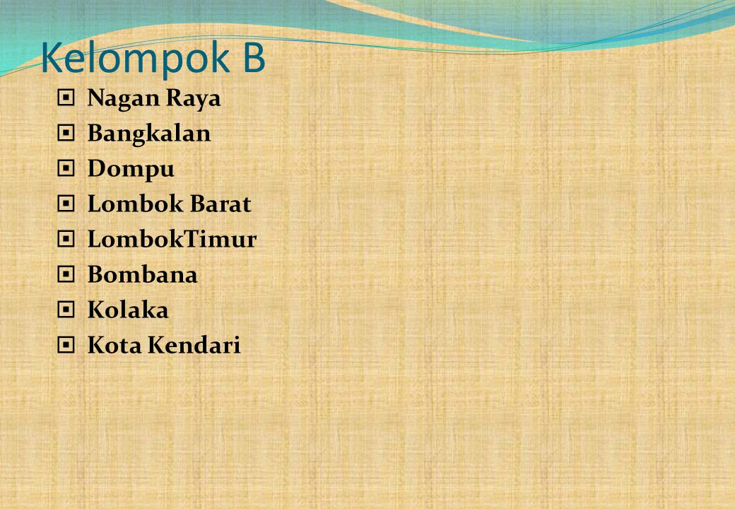 Kelompok B Nagan Raya Bangkalan Dompu Lombok Barat LombokTimur Bombana