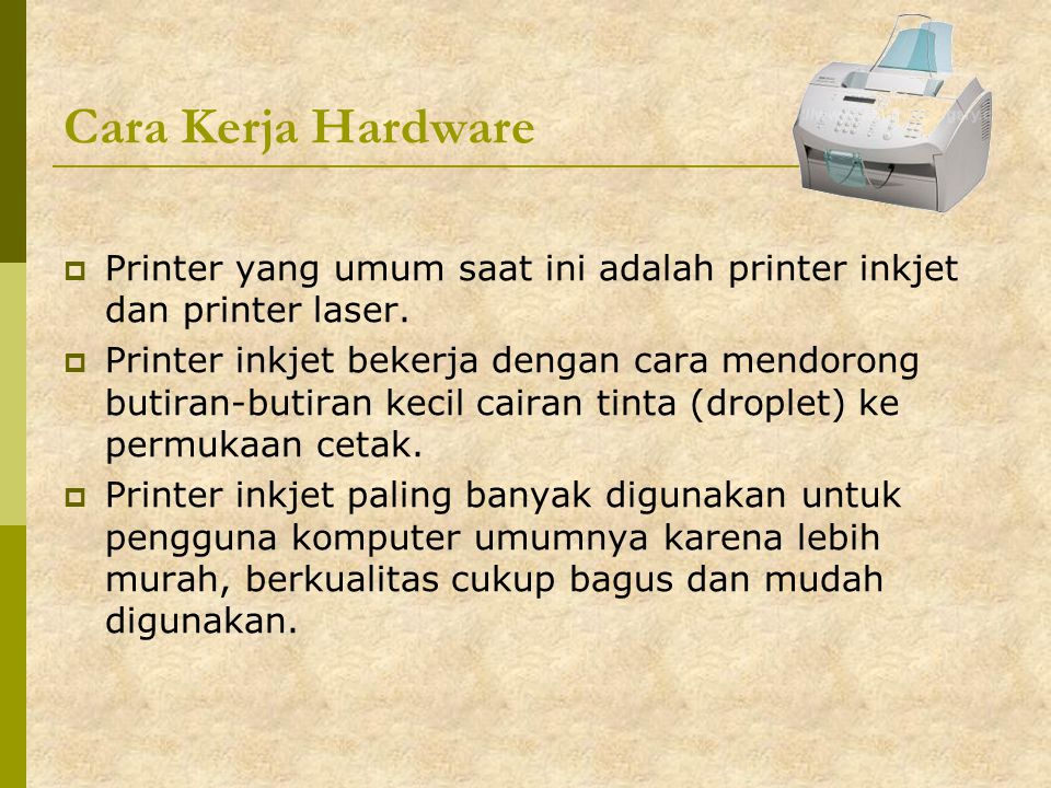 Cara Kerja Hardware Printer yang umum saat ini adalah printer inkjet dan printer laser.
