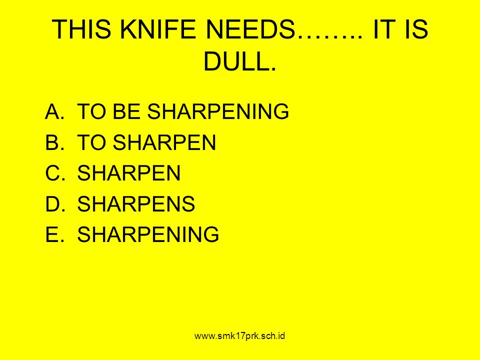 THIS KNIFE NEEDS…….. IT IS DULL.