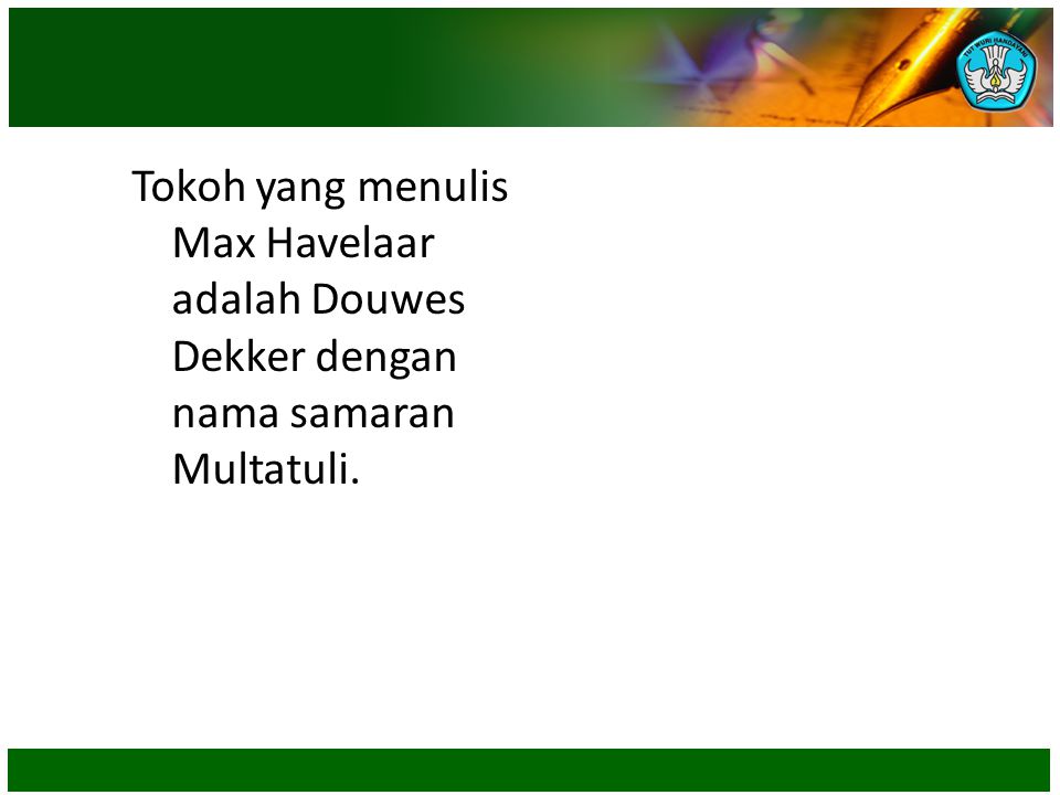 Tokoh yang menulis Max Havelaar adalah Douwes Dekker dengan nama samaran Multatuli.