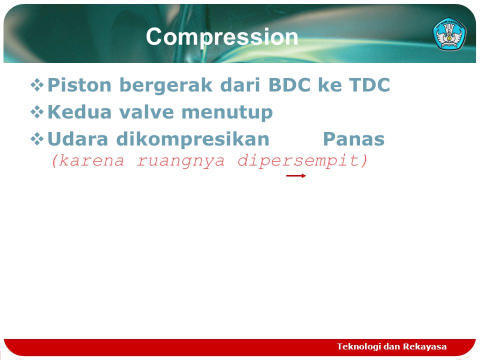 Compression Piston bergerak dari BDC ke TDC Kedua valve menutup