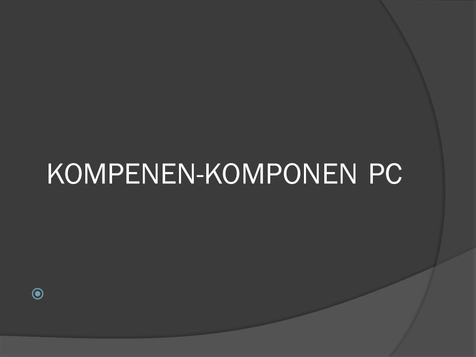 KOMPENEN-KOMPONEN PC