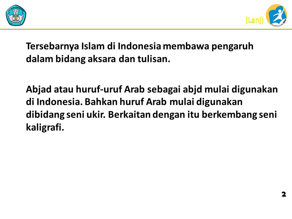 Tersebarnya Islam di Indonesia membawa pengaruh dalam bidang aksara dan tulisan.