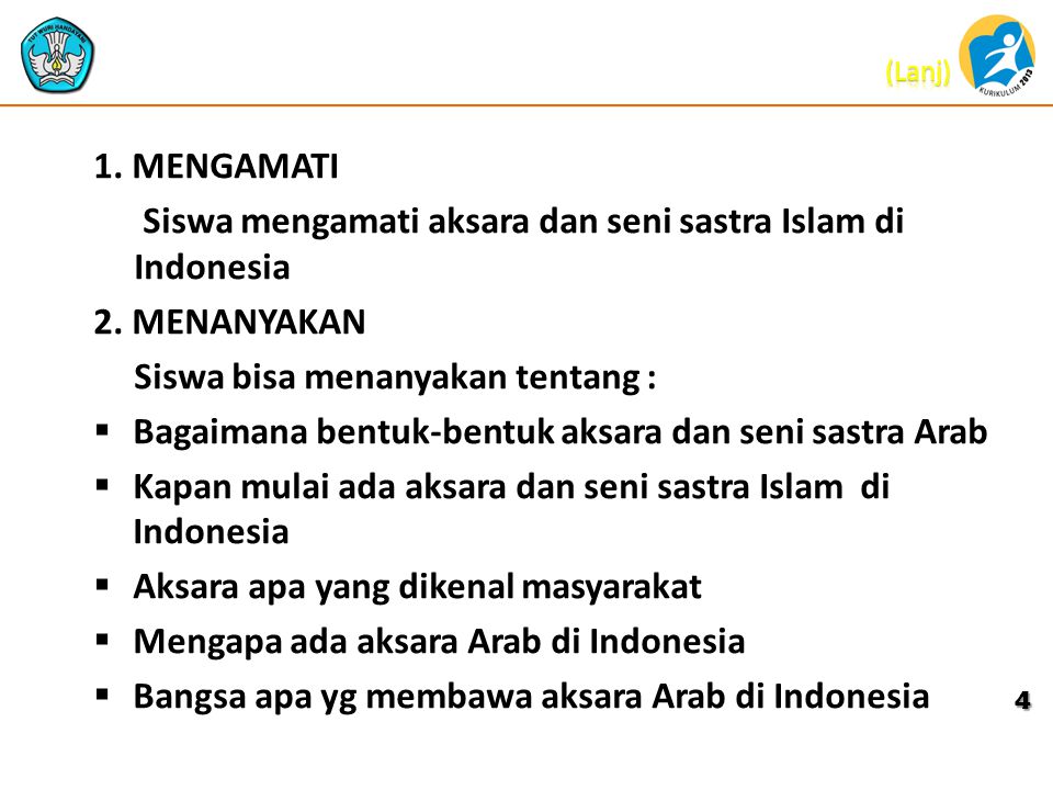 1. MENGAMATI Siswa mengamati aksara dan seni sastra Islam di Indonesia. 2. MENANYAKAN. Siswa bisa menanyakan tentang :