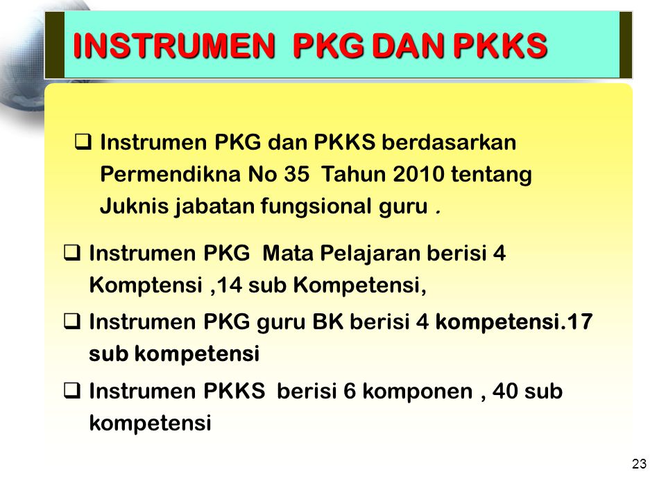 INSTRUMEN PKG DAN PKKS Instrumen PKG dan PKKS berdasarkan Permendikna No 35 Tahun 2010 tentang Juknis jabatan fungsional guru .