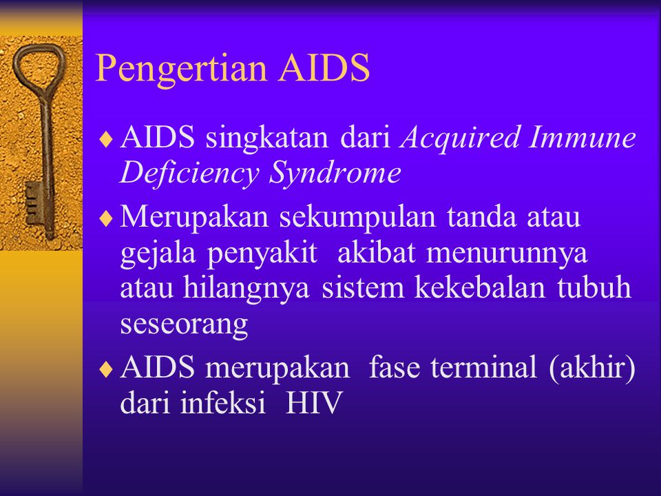 Pengertian AIDS AIDS singkatan dari Acquired Immune Deficiency Syndrome.