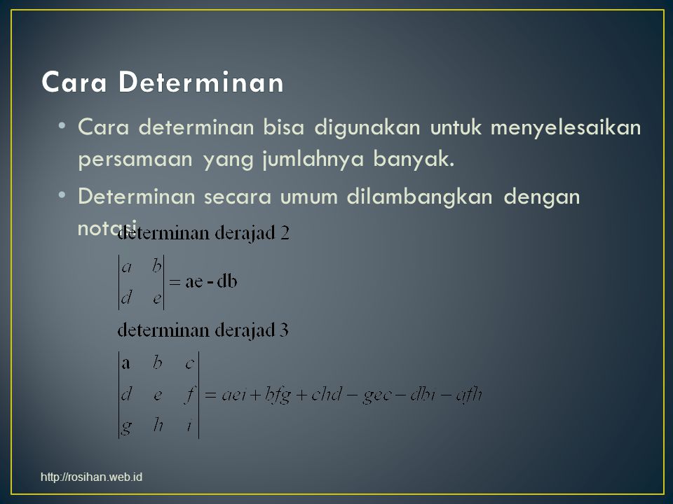 Cara Determinan Cara determinan bisa digunakan untuk menyelesaikan persamaan yang jumlahnya banyak.