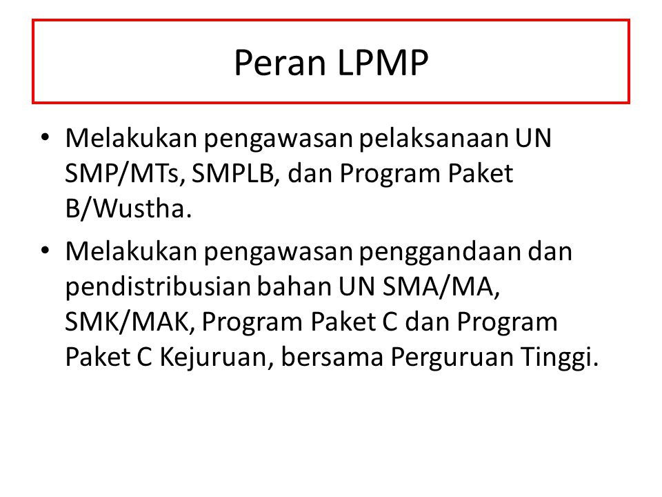 Peran LPMP Melakukan pengawasan pelaksanaan UN SMP/MTs, SMPLB, dan Program Paket B/Wustha.